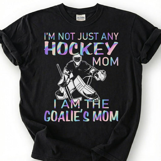 Not Just Any Hockey Mom I Am The Goalie Mom Shirt, Hockey Goalie Mom T-Shirt, Ice Hockey Goalkeeper Tee, Proud Hockey Mother Gift